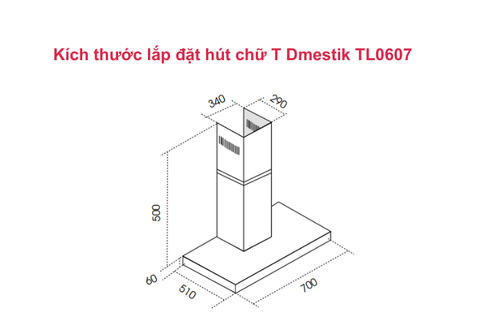 Máy Hút Mùi Chữ T Dmestik TL0670 DMK Kích thước hút mùi chữ T Dmestik TL0670